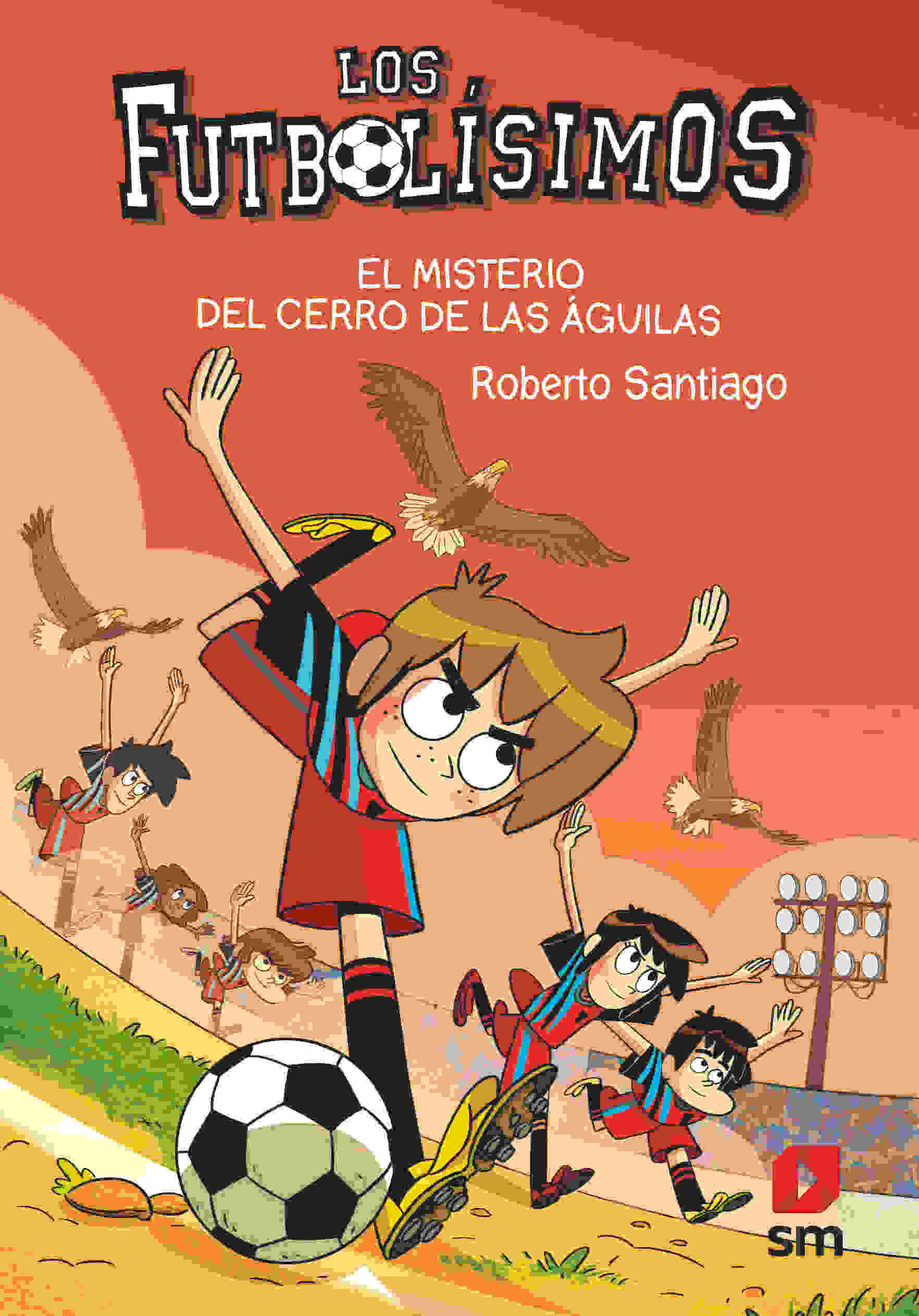 LOS FUTBOLÍSIMOS 21: EL MISTERIO DEL CERRO DE LAS ÁGUILAS